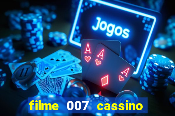 filme 007 cassino royale completo dublado youtube