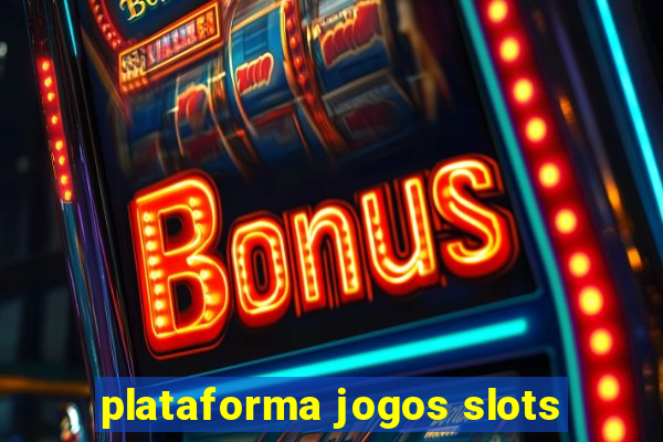 plataforma jogos slots