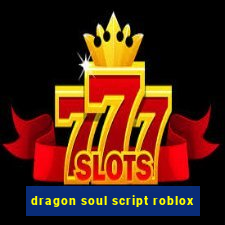 dragon soul script roblox