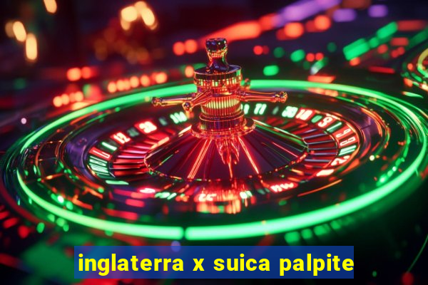 inglaterra x suica palpite