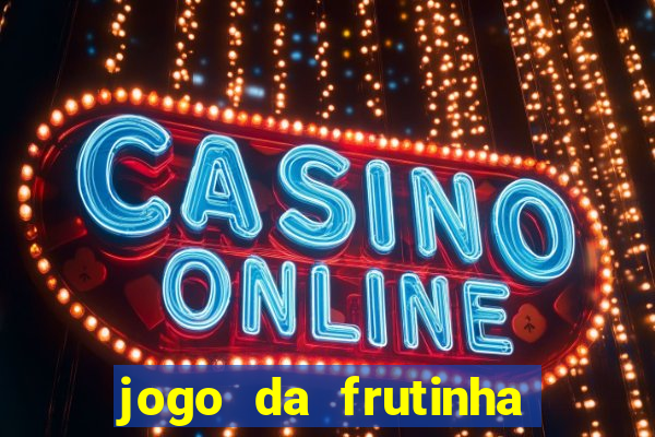 jogo da frutinha de ganhar dinheiro