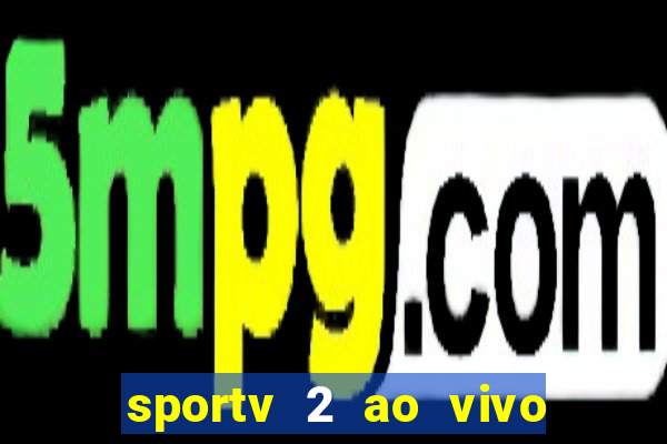 sportv 2 ao vivo mega canal