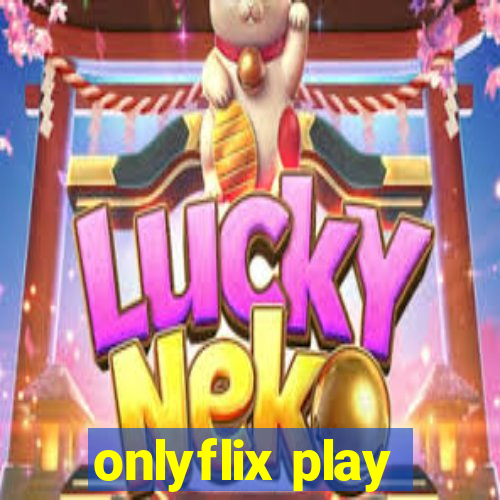 onlyflix play