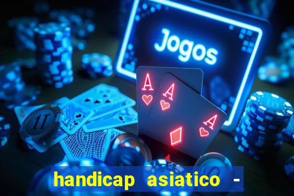 handicap asiatico - 1 o que significa