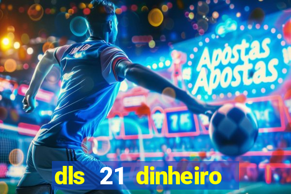 dls 21 dinheiro infinito download