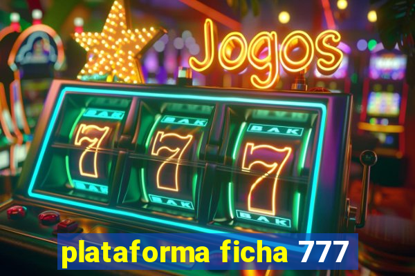 plataforma ficha 777