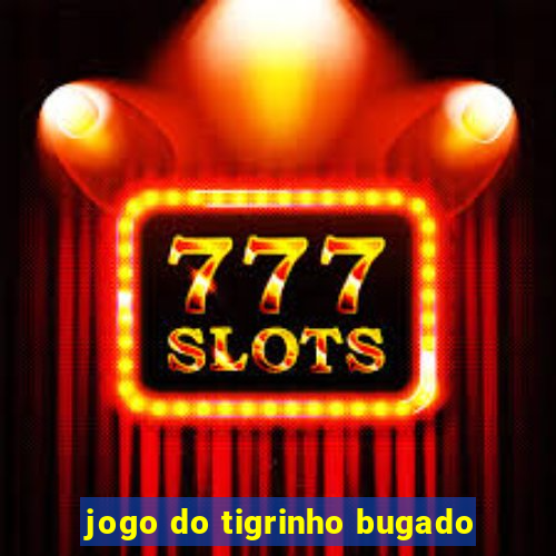 jogo do tigrinho bugado