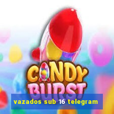 vazados sub 16 telegram