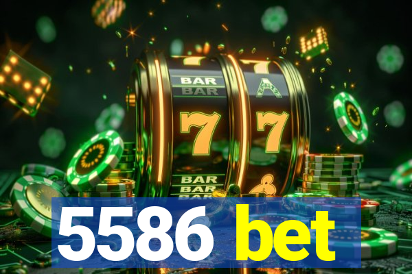 5586 bet