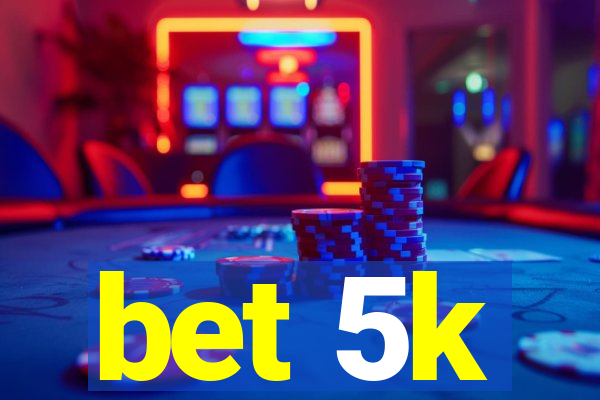 bet 5k