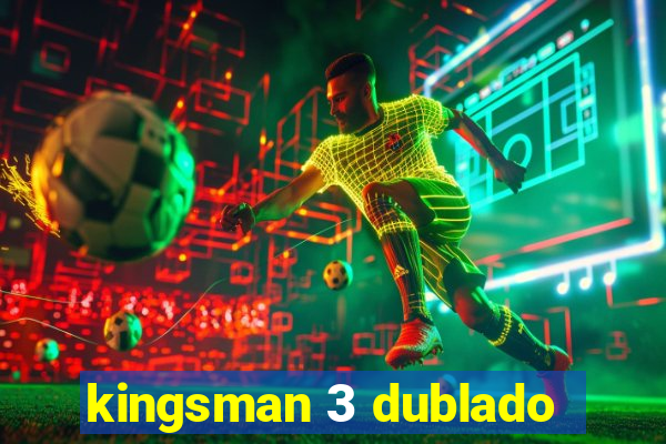 kingsman 3 dublado