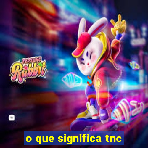 o que significa tnc