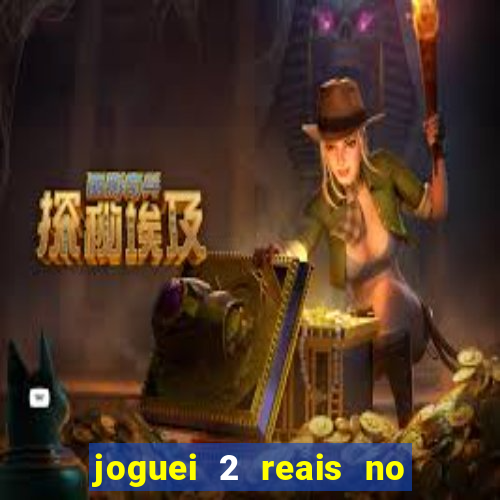 joguei 2 reais no grupo quanto ganho