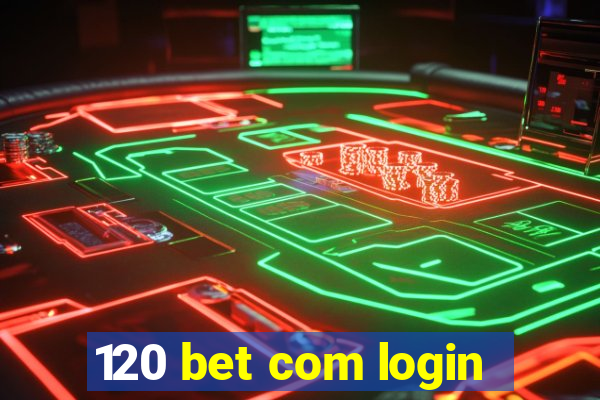 120 bet com login