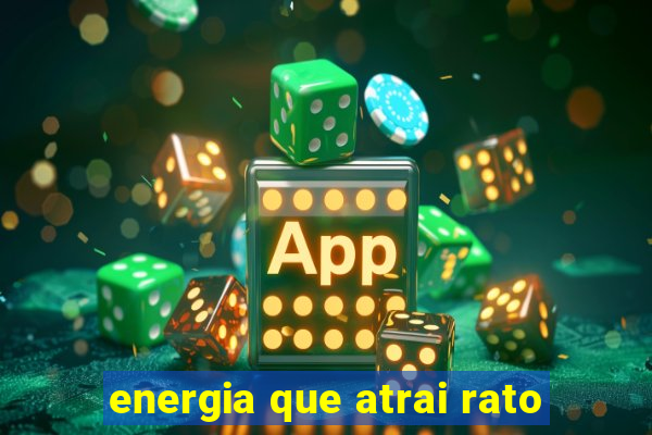 energia que atrai rato