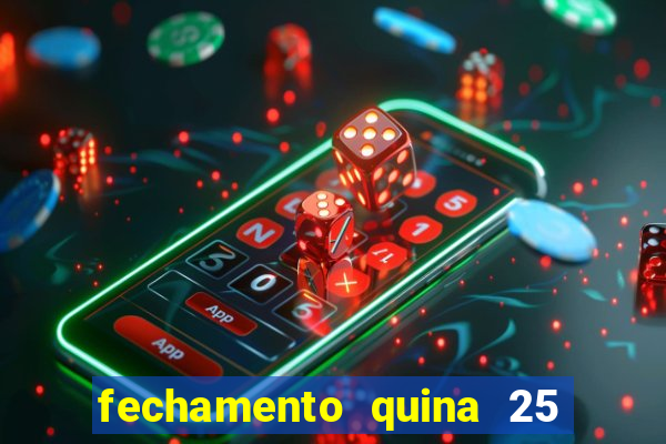 fechamento quina 25 garante quadra com