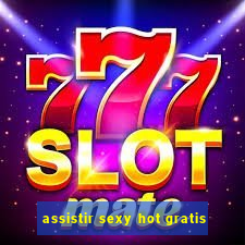 assistir sexy hot gratis