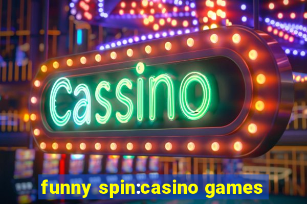 funny spin:casino games