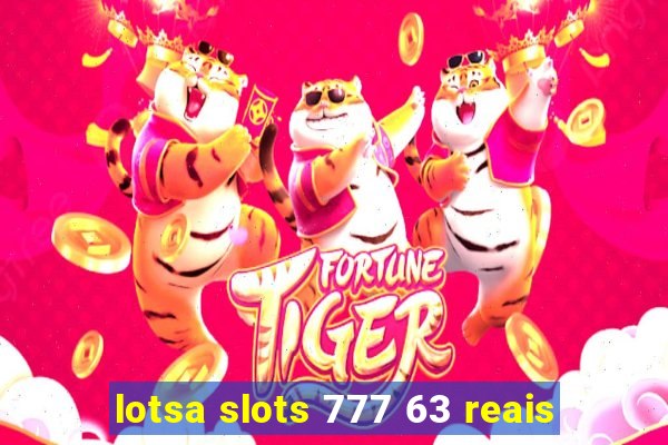 lotsa slots 777 63 reais