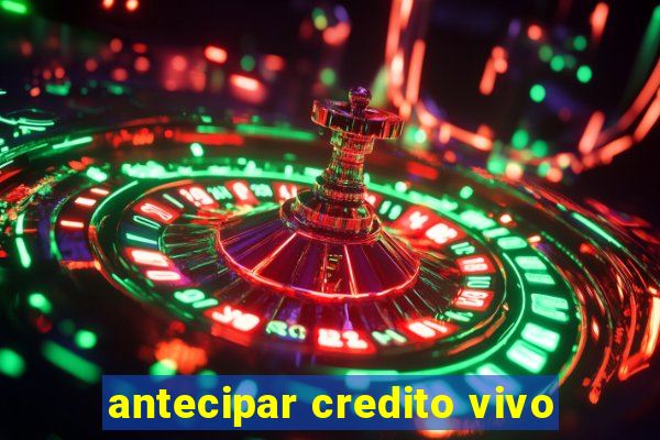 antecipar credito vivo