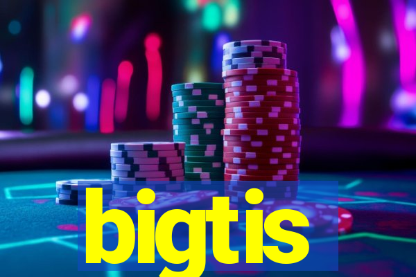 bigtis