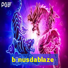 b么nusdablaze