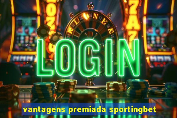 vantagens premiada sportingbet