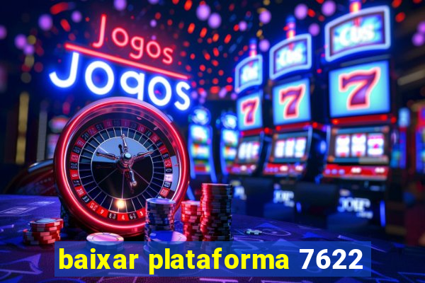 baixar plataforma 7622