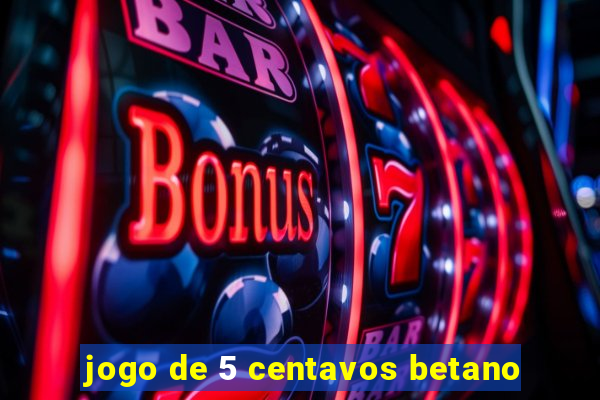 jogo de 5 centavos betano