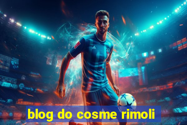 blog do cosme rimoli