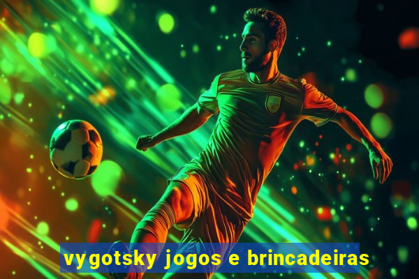 vygotsky jogos e brincadeiras