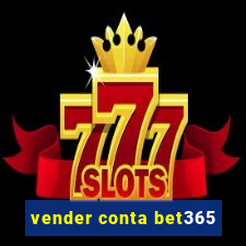 vender conta bet365